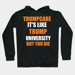 trump care it's like trump university but you will die Hoodie